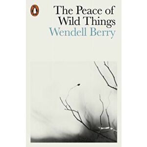 Peace of Wild Things. And Other Poems, Paperback - Wendell Berry imagine