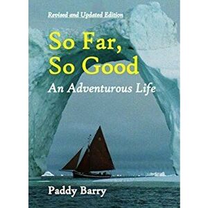 So Far, So Good. An Adventurous Life, Paperback - Paddy Barry imagine