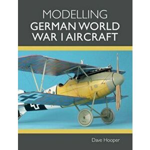 Modelling German World War I Aircraft, Paperback - Dave Hooper imagine