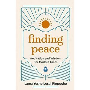 Finding Peace. Meditation and Wisdom for Modern Times, Paperback - Lama Yeshe Losal Rinpoche imagine