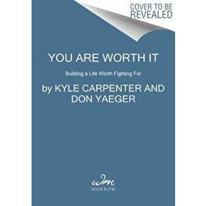 You Are Worth It. Building a Life Worth Fighting For, Paperback - Don Yaeger imagine