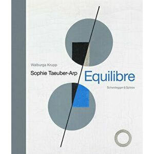 Sophie Taeuber-Arp - Equilibre: Landmarks of Swiss Art, Hardcover - Walburga Krupp imagine