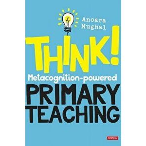 Think!: Metacognition-powered Primary Teaching, Hardback - Anoara Mughal imagine