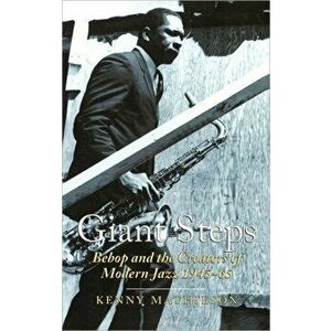 Giant Steps: Bebop and the Creators of Modern Jazz, 1945-65, Paperback - Kenny Mathieson imagine