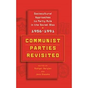 Communist Parties Revisited. Sociocultural Approaches to Party Rule in the Soviet Bloc, 1956-1991, Paperback - *** imagine