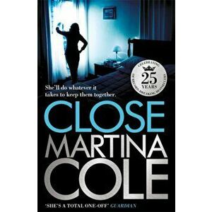 Close. A gripping thriller of power and protection, Paperback - Martina Cole imagine