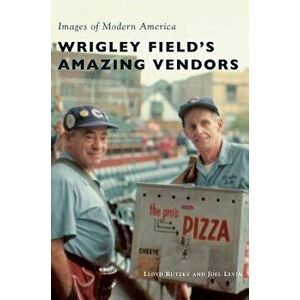 Wrigley Field's Amazing Vendors, Hardcover - Lloyd Rutzky imagine