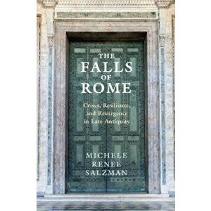 The Falls of Rome. Crises, Resilience, and Resurgence in Late Antiquity, Hardback - *** imagine