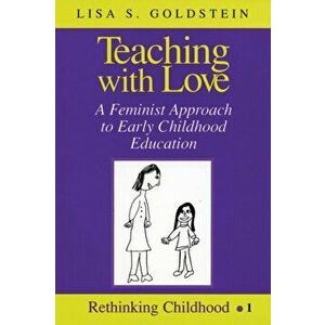 Teaching with Love. A Feminist Approach to Early Childhood Education, 2 Revised edition, Paperback - Lisa S. Goldstein imagine