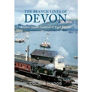 Branch Lines of Devon Exeter, South, Central & East Devon, Paperback - Colin Maggs imagine