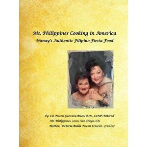 Ms. Philippines Cooking in America Nanay's Authentic Filipino Fiesta Food, Hardcover - Elizabeth Guevara-Buan Clnp Ret imagine