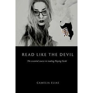 Read Like the Devil: The essential course in reading playing cards, Paperback - Camelia Elias imagine