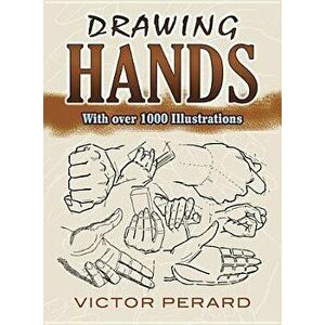 Drawing Hands: With Over 1000 Illustrations, Paperback - Victor Perard imagine