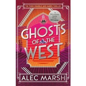 Ghosts of the West. Don't miss the new action-packed Drabble and Harris thriller!, Paperback - Alec Marsh imagine