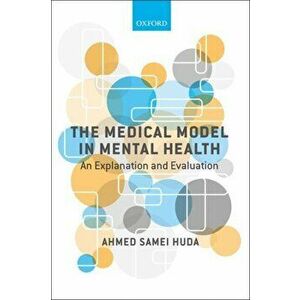 Medical Model in Mental Health. An Explanation and Evaluation, Paperback - Ahmed Samei Huda imagine
