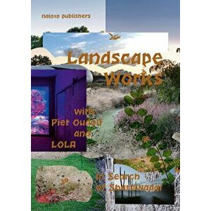 Landscape Works with Piet Oudolf and Lola: In Search of Sharawadgi, Paperback - Piet Oudolf imagine