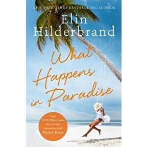 What Happens in Paradise. Book 2 in NYT-bestselling author Elin Hilderbrand's sizzling Paradise series, Paperback - Elin Hilderbrand imagine