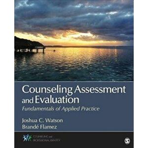 Counseling Assessment and Evaluation: Fundamentals of Applied Practice, Paperback - Joshua Watson imagine