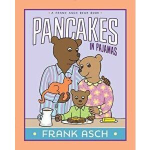 Pancakes in Pajamas, Paperback - Frank Asch imagine