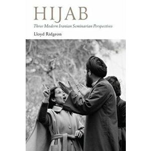 Hijab - Three Modern Iranian Seminarian Perspectives, Hardback - Lloyd Ridgeon imagine