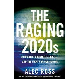 The Raging 2020s. Companies, Countries, People - and the Fight for Our Future, Hardback - Alec Ross imagine