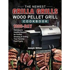 The Newest Grilla Grills Wood Pellet Grill Cookbook: 1000-Day Delicious & Healthy Recipes for Perfect Smoking and Grilling Your Favorite Food Easily - imagine