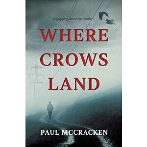 Where Crows Land, Paperback - Paul Mccracken imagine