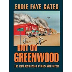 Riot on Greenwood: The Total Destruction of Black Wall Street, Hardcover - Eddie Faye Gates imagine