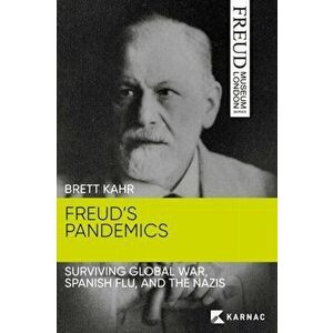 Freud's Pandemics. Surviving Global War, Spanish Flu and the Nazis, Paperback - Brett Kahr imagine