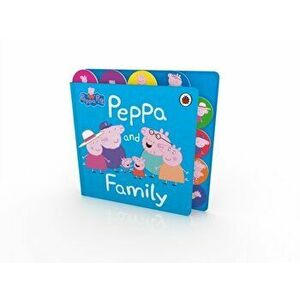 Peppa Pig: Peppa and Family. Tabbed Board Book, Board book - Peppa Pig imagine