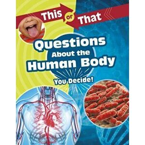 This or That Questions About the Human Body. You Decide!, Hardback - Kathryn Clay imagine
