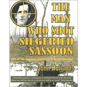 Man Who shot Siegfried Sassoon, Paperback - John Hollands imagine
