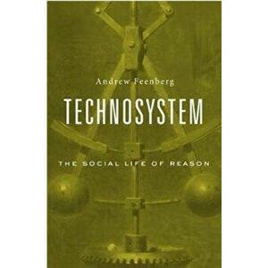 Technosystem. The Social Life of Reason, Hardback - Andrew Feenberg imagine