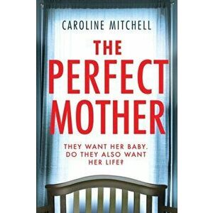 The Perfect Mother, Paperback - Caroline Mitchell imagine