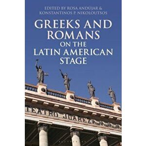 Greeks and Romans on the Latin American Stage, Paperback - *** imagine