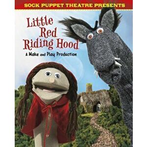 Sock Puppet Theatre Presents Little Red Riding Hood. A Make & Play Production, Hardback - Christopher L. Harbo imagine