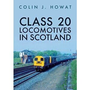 Class 20 Locomotives in Scotland, Paperback - Colin J. Howat imagine