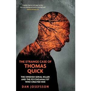 The Strange Case of Thomas Quick. The Swedish Serial Killer and the Psychoanalyst Who Created Him, Paperback - Dan Josefsson imagine