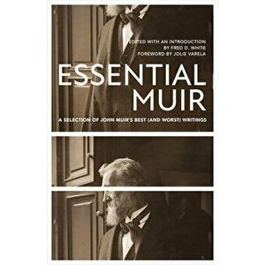 Essential Muir (Revised): A Selection of John Muir's Best (and Worst) Writings, Paperback - John Muir imagine
