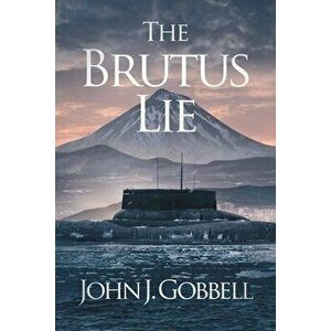 The Brutus Lie, Paperback - John J. Gobbell imagine