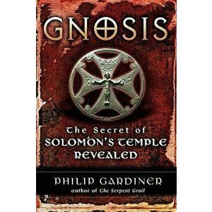 Gnosis: The Secrets of Solomon's Temple Revealed, Paperback - Philip Gardiner imagine