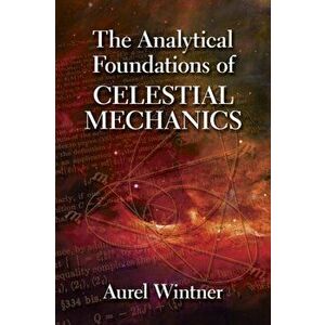 The Analytical Foundations of Celestial Mechanics, Paperback - Aurel Wintner imagine