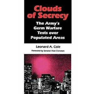 Clouds of Secrecy: The Army's Germ Warfare Tests Over Populated Areas, Paperback - Leonard a. Cole imagine