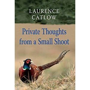 Private Thoughts from a Small Shoot, Hardback - Laurence Catlow imagine