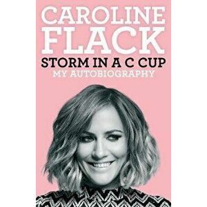 Storm in a C Cup. My Autobiography, Paperback - Caroline Flack imagine