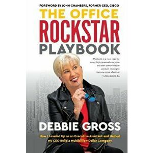 The Office Rockstar Playbook: How I Leveled Up as an Executive Assistant and Helped My CEO Build a Multibillion-Dollar Company, Paperback - Debbie Gro imagine