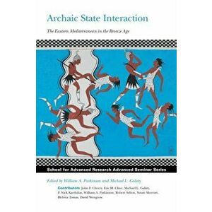 Archaic State Interaction. The Eastern Mediterranean in the Bronze Age, Paperback - *** imagine