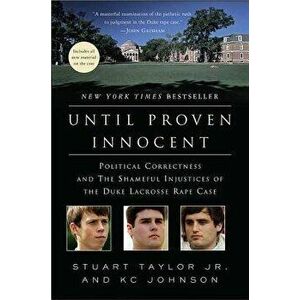 Until Proven Innocent: Political Correctness and the Shameful Injustices of the Duke Lacrosse Rape Case, Paperback - Stuart Taylor imagine