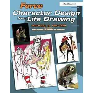 Force: Character Design from Life Drawing, Paperback - Mike Mattesi imagine