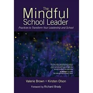 The Mindful School Leader: Practices to Transform Your Leadership and School, Paperback - Valerie L. Brown imagine
